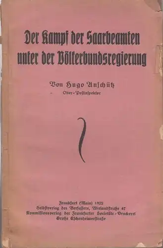 Anschütz, Hugo: Der Kampf der Saarbeamten unter der Völkerbundsregierung. - Im Inhalt: Bestimmungen des Friedensvertrages von Versailles / Vorverhandlungen / Verhandlungen mit der Regierungskommission des...