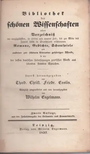 Enslin, Theodor Christian Friedrich (Begr. / Hrsg.) - Wilhelm Engelmann (Bearb.): 2 Bände in einem Buch: Bibliothek der schönen Wissenschaften oder Verzeichniß der vorzüglichsten, in...