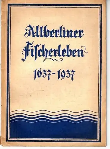 Schwädke, Walter W. und Paul Petzold: (Berlin) 300 Jahre privilegierte Fischer - Innung zu Berlin. Altberliner Fischerleben 1637 - 1937. Nach den Akten der Innung aufgezeichnet. Herausgegeben im Auftrage der Fischer - Innung zu Berlin. 