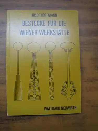 Hoffmann, Josef. - Waltraud Neuwirth: Bestecke für die Wiener Werkstätte. 