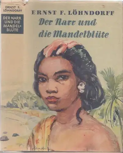 Löhndorff, Ernst F: Der Narr und die Mandelblüte - Roman. 