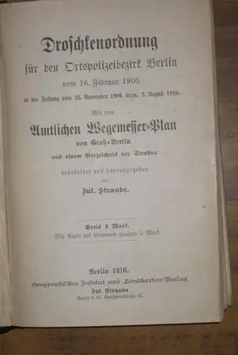 Straube, Julius: Droschkenordnung für den Ortspolizeibezirk Berlin vom 16. Februar 1905 in der Fassung vom 24. November 1906 bezw. 2. August 1910. Mit dem Amtlichen Wegemesser-Plan von Groß-Berlin und einem Verzeichnis der Straßen. 