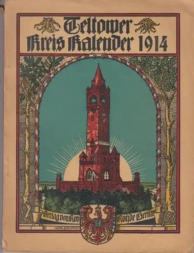 Teltow. - Teltower Kreiskalender. - Beiträge: Keilhack  - Die geologischen Verhältnisse des Kreises / Kanaldirektor Sievers: Der Teltowkanal 1912 - 1913 / Julius Haeckel:...