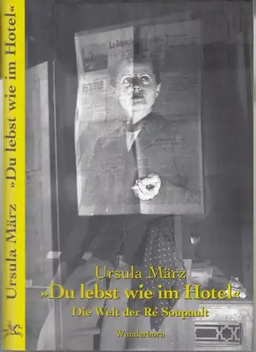 Soupault, Re ( eigentlich Meta Erna Niemeyer, 1901 - 1996 ). - Ursula März: ' Du lebst wie im Hotel ' - Die Welt der Re Soupault. 