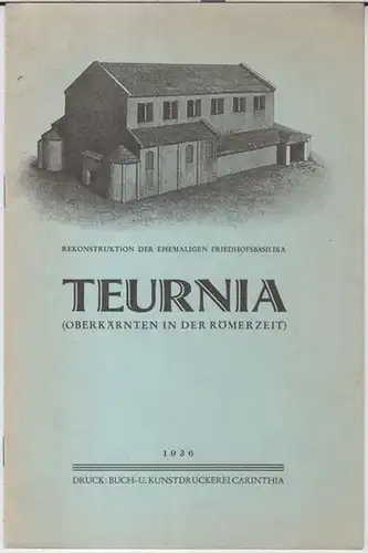 Teurnia: Teurnia. Rekonstruktion der ehemaligen Friedhofsbasilika ( Oberkärnten in der Römerzeit ). 