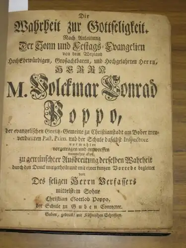 Poppo, M. Volckmar Conrad: Die Wahrheit zur Gottseligkeit. Nach Anleitung der Sonn und Festags-Evangelien von dem weyland .... Herrn M. Volckmar Conrad Poppo, der evangelischen Grentz-Gemeinde zu Christianstadt am Bober treuverdienten Past. Prim. und der 