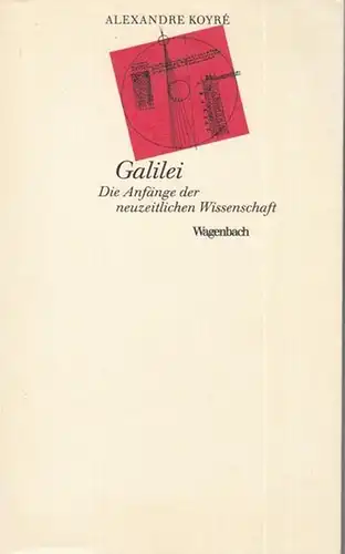 Galilei, Galileo. - Alexander Koyre. - Aus dem Englischen und Französischen von Rolf Dragstra: Galilei. Die Anfänge der neuzeitlichen Wissenschaft ( Kleine Kulturwissenschaftliche Bibliothek Band...