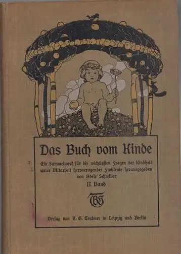 Schreiber, Adele (Hrsg.): II. Band: Das Buch vom Kinde. Ein Sammelwerk für die wichtigsten Fragen der Kindheit unter Mitarbeit zahlreicher Fachleute. 2. Band: Öffentliches Erziehungs...