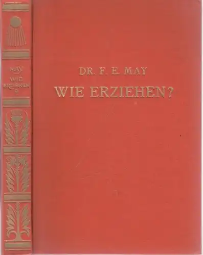 May, F.E: Wie erziehen? Moderne Gedanken zur Erziehungslehre. 