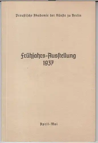 Preußische Akademie der Künste zu Berlin: Frühjahrs - Ausstellung 1937, April - Mai. - Sonderausstellungen Stanislaus Lauer, Ludwig Vettmann, Otto H. Engel, Georg Kolbe, Max Zaeper. 