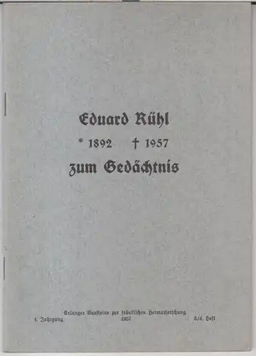 Rühl, Eduard. - Erlanger Bausteine zur fränkischen Heimatforschung. - Beiträge: Hugo Steger / Wilhelm Funk u. a: Eduard Rühl ( 1892 - 1957 ) zum...