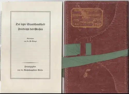 Friedrich II. - Geleitwort: W. Büngel: Der letzte Staatshaushalt Friedrichs des Großen. General - Domainen- und Krieges - Cassen-Etats von Trinitatis 1786 bis Trinitatis 1787. - Originalgetreue Wiedergabe. 