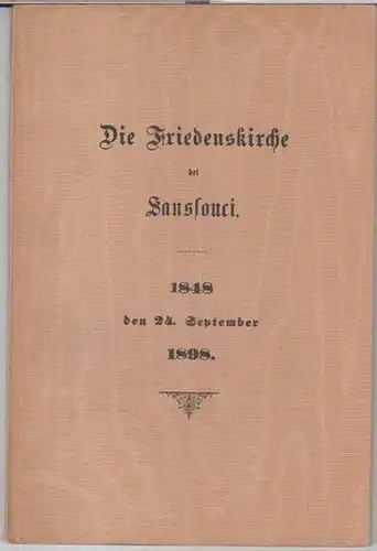 Potsdam. - Sanssouci. - ( H. Wendlandt ): Die Friedenskirche bei Sanssouci, ein Rückblick auf die ersten 50 Jahre ihres Bestehens 1848 - 1898 zum...