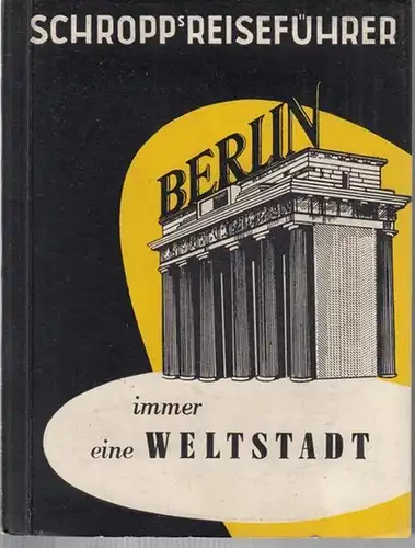 Schropp ' sche Landkarten Anstalt: Schropp ' s Reiseführer von Berlin. 1 achtfarbiger Stadtplan mit 43 Fotos und 37 Zeichnungen. 