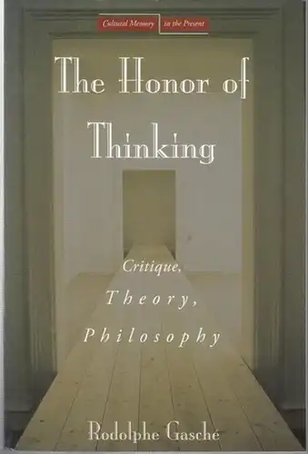 Gasche, Rodolphe: The Honor of Thinking. Critique, Theory, Philosophy ( Cultural Memory in the Present ). 