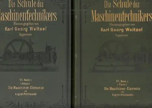 Weitzel, Karl Georg (Hrsg.): Die Schule des Maschinentechnikers 10. Band, Teil I in 2 Teilen: Die Maschinen - Elemente. Textband und Tafelband. Lehrgang für den Maschinenbau und die nötigen Hilfswissenschaften. 