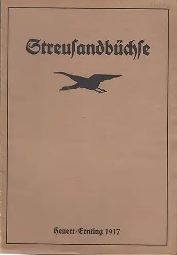 Streusandbüchse. - Elly Stullgys (Schriftleitung). - Wilhelm Kotzde / Rudolf Ernst Dörgeloh / Emil Henning / Philipp Franck / Hermann Kleihauer: Streusandbüchse. Heuert/Ernting 1917. Fahrtenspiegel...