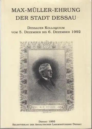 Anhaltische Landesbücherei Dessau (Hrsg.): Max - Müller - Ehrung der Stadt Dessau. Dessauer Kolloquium vom 5. Dezember bis 6. Dezember 1992. ( Veröffentlichungen der Anhaltischen Landesbücherei Dessau, Band 3 ). 