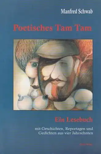 Schwab, Manfred: Poetisches Tam Tam. Ein Lesebuch mit Geschichten, Reportagen und Gedichten aus vier Jahrzehnten. 