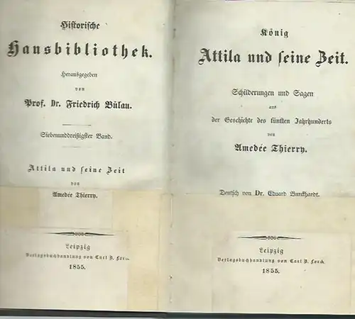 Thierry, Amedee: König Attila und seine Zeit. Schilderungen und Sagen aus der Geschichte des fünften Jahrhunderts. Deutsch von Eduard Burckhardt. (Historische Hausbibliothek, herausgegeben von Friedrich Bülau, Band 37). 