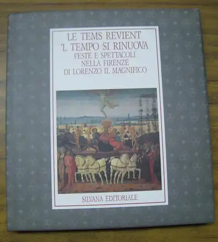 Firenze / Florenz. - Ventrone, Paola / Cardini, Franco / Scalini, Mario u. a: Le tems revient 'l tempo si rinuova. Feste e spettacoli nella Firenze di Lorenzo il Magnifico. - Firenze, Palazzo Medici Riccardi, 8 aprile - 30 giugno 1992. - Provincia di Fire