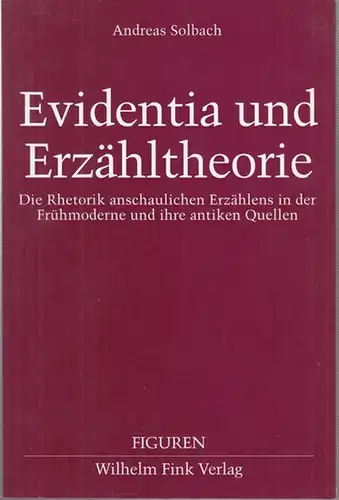 Solbach, Andreas: Evidentia und Erzähltheorie. Die Rhetorik anschaulichen Erzählens in der Frühmoderne und ihre antiken Quellen ( = Figuren - Herausgegeben von Heinrich F. Plett und Helmut Schanze, Band 2 ). 