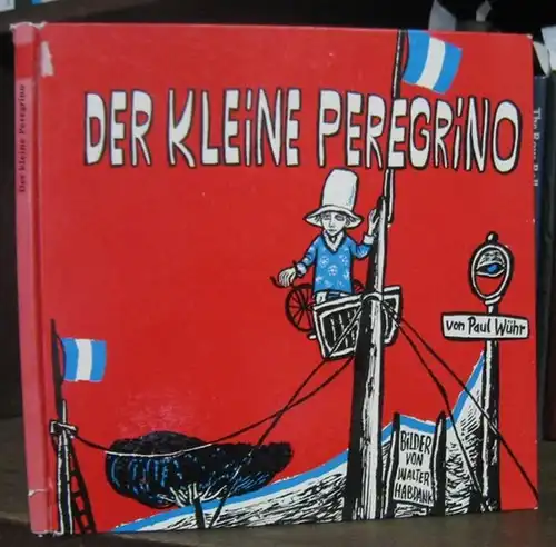 Wühr, Paul ( Text ). - Mit 32 Bildern von Walter Habdank: Der kleine Peregrino. Die Geschichte eines Seilradfahrers. Erzählt von Paul Wühr. Mit 32 Bildern von Walter Habdank. 