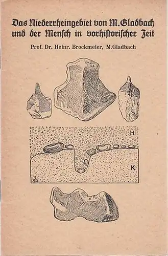 Brockmeier, Heinrich: Das Niederrheingebiet vom M. Gladbach [ Mönchengladbach ] und der Mensch in vorhistorischer Zeit. 