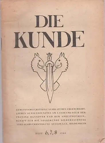 Die Kunde.- G. Grabenhorst, Petzler (Schriftltg.): Die Kunde. Heft 6, 7, 8 1944. Gemeinsames Mitteilungsblatt des urgeschichtlichen Außendienstes am Landesmuseum der Provinz Hannover und der Arbeitsgemeinschaft für Volkskunde Niedersachsens. 