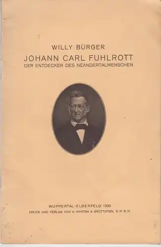 Fuhlrott, Johann Carl. - Bürger, Willy: Johann Carl Fuhlrott - der Entdecker des Neandertalmenschen. - Sonderdruck aus der Festschrift zur Jubelfeier des Städtischen Realgymnasiums Elberfeld. 