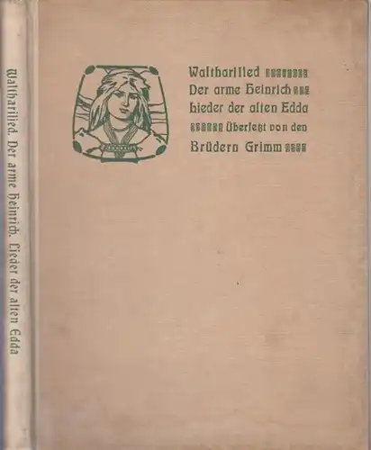 Übersetzung: Brüder Grimm ( Jakob und Wilhelm ). - Buchschmuck von Ernst Liebermann: Walthari-Lied. Der arme Heinrich. Lieder der alten Edda. - Übersetzt von den Brüdern Grimm. 