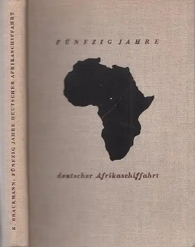 Brackmann, Karl: Fünfzig Jahre deutscher Afrikaschiffahrt. Die Geschichte der Woermann-Linie und der Deutschen Ost-Afrika-Linie. 