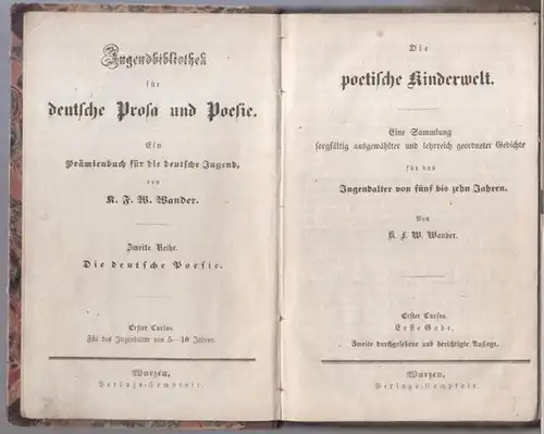 Wander, K. F. W: Die poetische Kinderwelt. Eine Sammlung sorgfältig ausgewählter und lehrreich geordneter Gedichte für das Jugendalter von fünf bis zehn Jahren ( =...