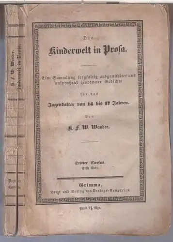 Wander, K. F. W: Die Jugendwelt in Prosa. Eine Sammlung sorgfältig ausgewählter und ansprechend geordneter Lesestücke in ungebundener Rede für das Jugendalter von vierzehn bis...