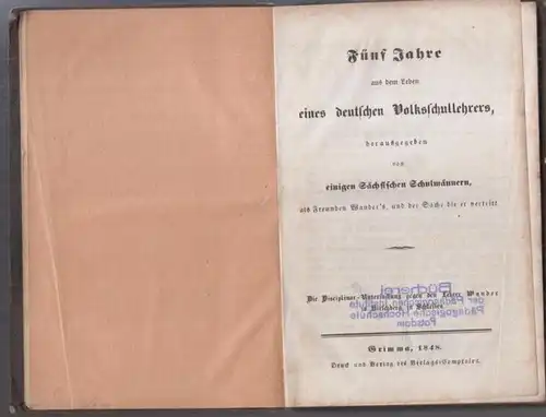 Wander, Karl Friedrich Wilhelm. - herausgegeben von einigen Sächsischen Schulmännern: Fünf Jahre aus dem Leben eines deutschen Volksschullehrers, herausgegeben von einigen Sächsischen Schulmännern als Freunden...