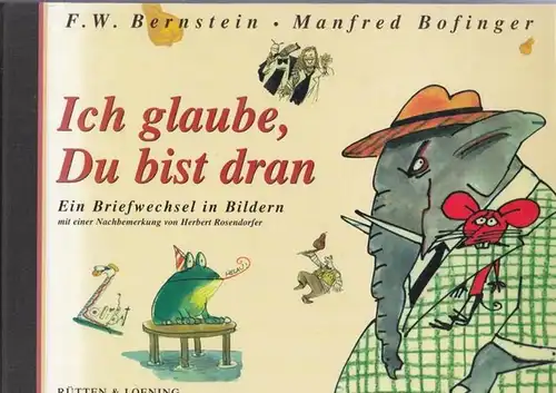 Bernstein, F. W. / illustriert von Manfred Bofinger. - mit einer Nachbemerkung von Herbert Rosendorfer: Ich glaube, Du bist dran. Ein Briefwechsel in Bildern. - Widmungsexemplar ! Doppelt signiert. 