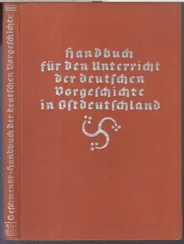 Geschwendt, Fritz: Handbuch für den Unterricht der deutschen Vorgeschichte in Ostdeutschland. Unter Mitwirkung von Schulmännern und Vorgeschichtsforschern. - Aus dem Inhalt: Einführung in die Aufgaben...