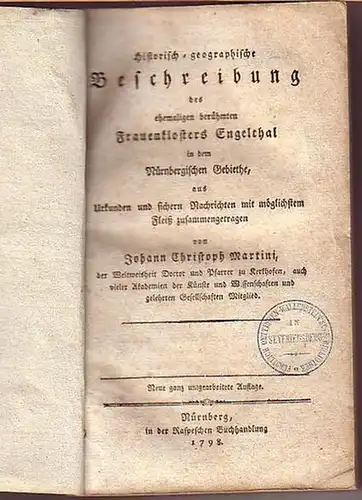 Nürnberg. - Martini, Johann Christoph: Historisch-geographische Beschreibung des ehemaligen berühmten Frauenklosters Engelthal in dem Nürnbergischen Gebiethe, aus Urkunden und sichern Nachrichten mit möglichstem Fleiß zusammengetragen. 