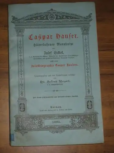 Caspar Hauser. - Josef Hickel / Julius Meyer (Hrsg.): Caspar Hauser. Hinterlassenes Manuscript von Josef Hickel [...] nebst einer Selbstbiographie Caspar Hausers. Mit einem Lichtdruckbild und Facsimile Caspar Hausers. 