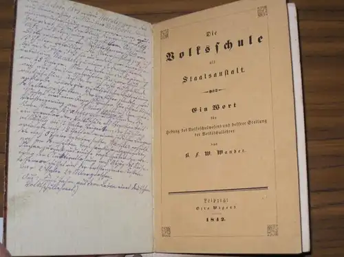 Wander, Karl Friedrich Wilhelm: Die Volksschule als Staatsanstalt. Ein Wort für Hebung des Volksschulwesens und bessere Stellung der Volksschullehrer. 