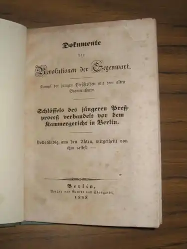 Schlöffel, Gustav Adolf: Dokumente der Revolutionen der Gegenwart. Kampf der jungen Pressfreiheit mit dem alten Beamtenthum. Schlöffels des jüngeren Pressprocess verhandelt vor dem Kammergericht in...