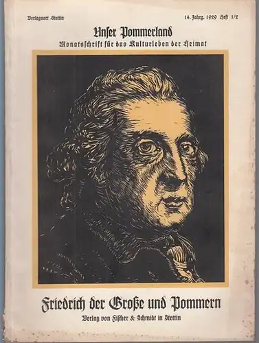 Unser Pommerland.- Heimatvereinigung Unser Pommerland (Hrsg.) - Gustav Fischer: Unser Pommerland. 14. Jahrgang 1929, Heft 1 / 2 : Friedrich der Große und Pommern - Monatsschrift für das Kulturleben der Heimat. 