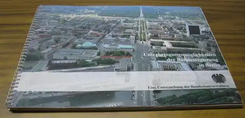 Bundesminister für Raumordnung, Bauwesen und Städtebau / Bundesbaudirektion. - In Zusammenarbeit mit der Bundesfinanzverwaltung und den Architekten Ziegert + Strey, Berlin. - Bundesbauverwaltung: Unterbringungsmöglichkeiten der...