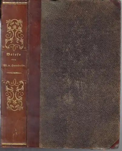 Humboldt, Wilhelm von: Briefe von Wilhelm von Humboldt an eine Freundin. Erster und zweiter Theil in einem Band. 