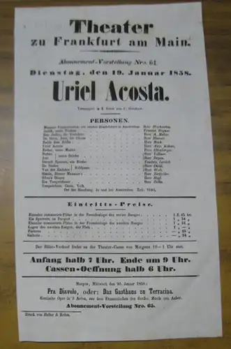 Theater zu Frankfurt am Main. Intendanz: Roderich Benedix. - C. ( Karl Ferdinand ) Gutzkow: Besetzungsliste zu: Uriel Acosta. Dienstag, den 19. Januar 1858, Abonnement-Vorstellung Nro. 64, Theater zu Frankfurt am Main. - Trauerspiel in 5 Acten von C. Gutz