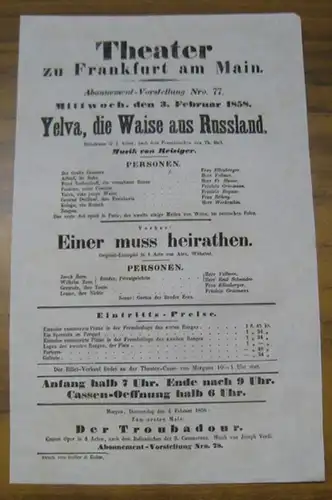 Theater zu Frankfurt am Main. Intendanz: Roderich Benedix. - Th(eodor) Hell, Carl Gottlieb Reissiger / Alex(ander) Wilhelmi: Besetzungsliste zu: Yelva, die Waise aus Russland UND: Einer muss heirathen. Theater zu Frankfurt am Main. Mittwoch, den 3. Februa