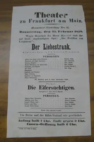 Theater zu Frankfurt am Main. Intendanz: Roderich Benedix. - Gaetano Donizetti: Besetzungsliste zu: Der Liebestrank. Donnerstag, den 25. Februar 1858, Abonnement-Vorstellung Nro. 95 im Theater zu Frankfurt am Main. - Komische Oper in 2 Acten von Donizetti