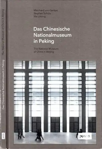 Gerekan, Meinhard von - Stephan Schütz, Ma Lidong: Das Chinesische Nationalmuseum in Peking - The National Museum of China in Beijing. 