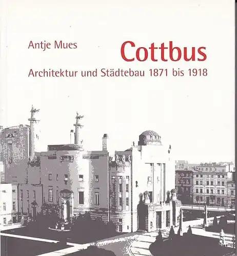 Cottbus. - Antje Mues: Cottbus: Architektur und Städtebau 1871 bis 1918. 