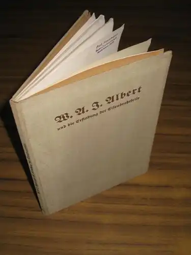 Albert, Wilhelm August Julius. - Bornhardt, Wilhelm: Wilhelm August Julius Albert und die Erfindung der Eisendrahtseile. Gedächtnisschrift zu Ehren des um den Oberharzer Bergbau hochverdienten...